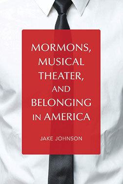 Book cover of person's chest with tie and collar and title of book: Mormons, Musical Theater, and Belonging in America